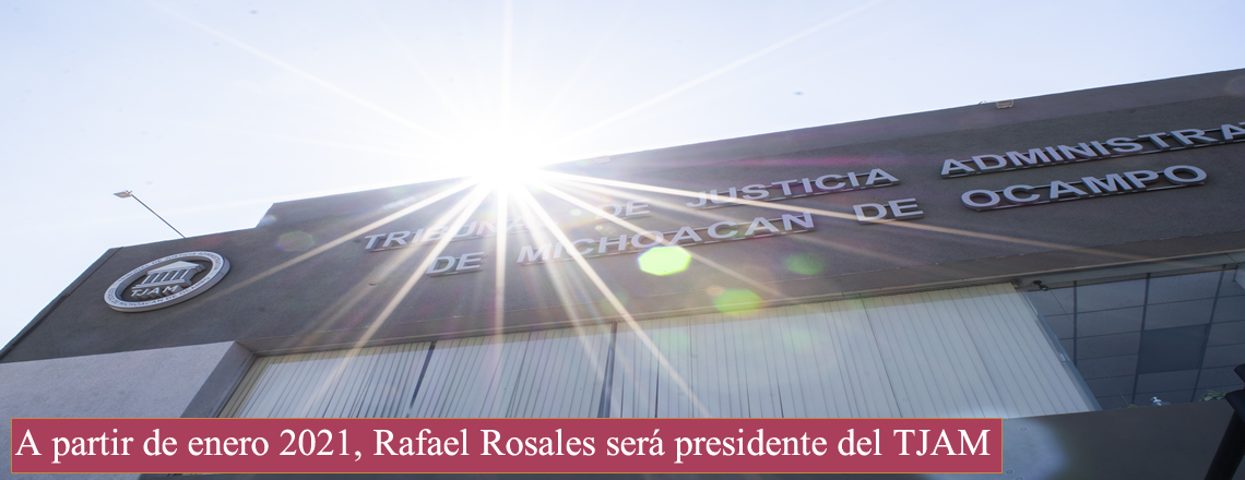 A partir de enero 2021, Rafael Rosales será presidente del TJAM